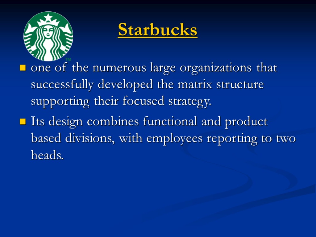Starbucks one of the numerous large organizations that successfully developed the matrix structure supporting